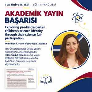 TED Üniversitesi Okul Öncesi Eğitimi Anabilim Dalı Araştırma Görevlisi Tuba Özgül Torun'un 